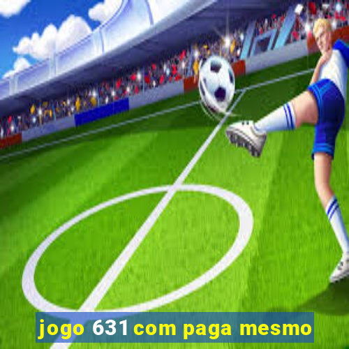 jogo 631 com paga mesmo